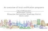 An overview of local certification programs City of Milwaukee Milwaukee county Milwaukee Metropolitan Sewerage District Veolia water.
