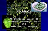 Alcohols AS Chemistry lesson 48 Textbook reference: p148-151 Next lesson: 152-155.