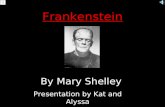 Frankenstein By Mary Shelley Presentation by Kat and Alyssa.