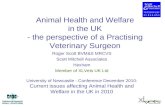 Animal Health and Welfare in the UK - the perspective of a Practising Veterinary Surgeon Roger Scott BVM&S MRCVS Scott Mitchell Associates Hexham Member.