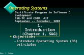 OSes: 1. Intro 1 Operating Systems v Objectives –introduce Operating System (OS) principles Certificate Program in Software Development CSE-TC and CSIM,
