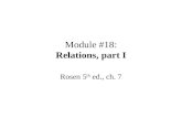 Module #18: Relations, part I Rosen 5 th ed., ch. 7.