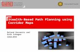 Roland Geraerts and Erik Schager CASA 2010 Stealth-Based Path Planning using Corridor Maps.