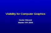 Visibility for Computer Graphics Xavier Décoret Master IVR 2005.