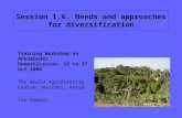 Session 1.6. Needs and approaches for diversification Training Workshop on Allanblackia Domestication, 23 to 27 Oct 2006 The World Agroforestry Centre,