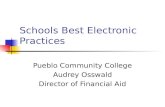 Schools Best Electronic Practices Pueblo Community College Audrey Osswald Director of Financial Aid.