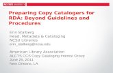 Preparing Copy Catalogers for RDA: Beyond Guidelines and Procedures Erin Stalberg Head, Metadata & Cataloging NCSU Libraries erin_stalberg@ncsu.edu American.