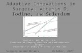 Adaptive Innovations in Surgery: Vitamin D, Iodine, and Selenium Donald W. Miller, Jr., M.D. Professor of Surgery, Division of Cardiothoracic Surgery University.