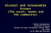 Alcohol and Vulnerable Groups (The youth, women and the community) Pubudu Sumanasekara Executive Director Alcohol and Drug Information centre (ADIC) Sri.