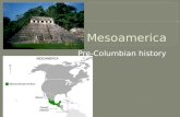 Pre-Columbian history.  Is a region of cultural and historical significance stretching from modern day Central Mexico through Central America.  Mesoamerica:
