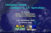 Jay Grymes WAFB Chief Meteorologist LSU AgCenter Climatologist LSU AgOutlook 2010 21 January 2010 Changing Climate... Linkages to LA Agriculture.
