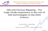 GIS and Census Mapping - The Cape Verde experience in the use of GIS technologies in the 2010 Census Nairobi, Kenya, 14-17, September, 2010 Regional Seminar.