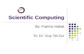 Scientific Computing By: Fatima Hallak To: Dr. Guy Tel-Zur.