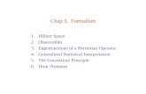 Chap 3. Formalism 1.Hilbert Space 2.Observables 3.Eigenfunctions of a Hermitian Operator 4.Generalized Statistical Interpretation 5.The Uncertainty Principle.