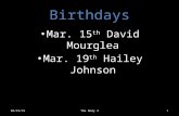 Birthdays Mar. 15 th David Mourglea Mar. 19 th Hailey Johnson 03/15/15The Body 31.
