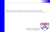 Biomedical Research Ethics Overview University of Pennsylvania School of Medicine.