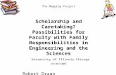 The Mapping Project Scholarship and Caretaking? Possibilities for Faculty with Family Responsibilities in Engineering and the Sciences University of Illinois-Chicago.