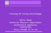 Cloning NT Using DriveImage Chris Brew Particle Physics Department Rutherford Appleton Laboratory chris.brew@ rl.ac.uk.
