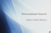 Personalized Search Adrian Salido-Moreno. Outline  Introduction  Implementations (google, yahoo, eurekster)  Search Engine Optimization  Privacy