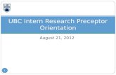 August 21, 2012 1 UBC Intern Research Preceptor Orientation.