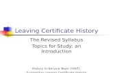 Leaving Certificate History The Revised Syllabus Topics for Study: an Introduction History In-Service Team (HIST) Supporting Leaving Certificate History.
