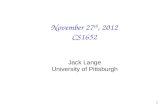 November 27 th, 2012 CS1652 Jack Lange University of Pittsburgh 1.