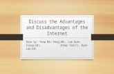 Discuss the Advantages and Disadvantages of the Internet Done by: Yeow Min Feng(30), Lam Guan Xiong(10), Ethan Yan(7), Ryan Loh(18)