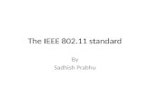The IEEE 802.11 standard By Sadhish Prabhu. Contents General Description MAC for the WLANs Physical Layer for WLANS: Radio systems Physical Layer for.
