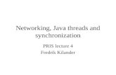 Networking, Java threads and synchronization PRIS lecture 4 Fredrik Kilander.