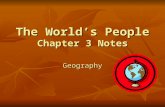 The World’s People Chapter 3 Notes Geography Chapter 3 Objectives: After studying this chapter you will be able to: 1. Explain what makes up a people’s.