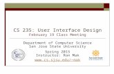 CS 235: User Interface Design February 19 Class Meeting Department of Computer Science San Jose State University Spring 2015 Instructor: Ron Mak mak.