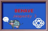 BEHAVE BEHAVE Jeopardy 2 Let’s Play Applause $100 $200 $300 $400 $500 $100 $200 $300 $400 $500 $100 $200 $300 $400 $500 $100 $200 $300 $400 $500 $100.