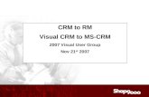 Audio Dial In: 416-340-2216 or 866-898-9626 CRM to RM Visual CRM to MS-CRM 2007 Visual User Group Nov 21 st 2007.