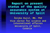 Report on present status of the quality assurance system at University of Split Željko Dujić, MD, PhD Vice rector for science and international affaires.