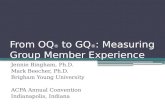 From OQ ® to GQ ® : Measuring Group Member Experience Jennie Bingham, Ph.D. Mark Beecher, Ph.D. Brigham Young University ACPA Annual Convention Indianapolis,