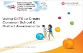 Using CIITS to Create Common School & District Assessments Copyright © 2011 Schoolnet, Inc. All rights reserved.