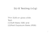 SU-8 Testing (v1g) Thin SU8 on glass slide Test: (1)Soft Bake (SB) and (2)Post Exposure Bake (PEB) 1.