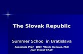 The Slovak Republic Summer School in Bratislava Associate Prof. JUDr. Vlasta Kunová, PhD Jean Monet Chair.