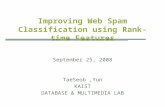 Improving Web Spam Classification using Rank-time Features September 25, 2008 TaeSeob,Yun KAIST DATABASE & MULTIMEDIA LAB.