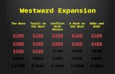 Westward Expansion The WestTrails to the West Conflict With Mexico A Rush to the West Odds and Ends $200 $400 $600 $800 $1000.