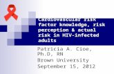 Cardiovascular risk factor knowledge, risk perception & actual risk in HIV-infected adults Patricia A. Cioe, Ph.D, RN Brown University September 15, 2012.