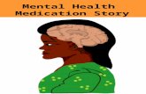 Mental Health Medication Story. Inside your head is your brain. Each person’s brain is very different.The brain is like our control centre.The brain is.