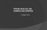 SPAIN BUILDS AN AMERICAN EMPIRE  Chapter 20.1. DO NOW  What were the Three reasons for exploration? (3 Gs)!
