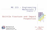 ME 215 – Engineering Materials I Dr. Oğuzhan YILMAZ Assistant Professor Mechanical Engineering University of Gaziantep Chapter 7 Brittle Fracture and Impact.