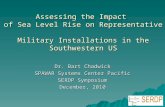 Assessing the Impact of Sea Level Rise on Representative Military Installations in the Southwestern US Dr. Bart Chadwick SPAWAR Systems Center Pacific.
