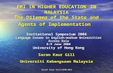 Saran Kaur Gill/UKM/HKU EMI IN HIGHER EDUCATION IN MALAYSIA The Dilemma of the State and Agents of Implementation Invitational Symposium 2006 Language.