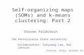 Self-organizing maps (SOMs) and k-means clustering: Part 2 Steven Feldstein The Pennsylvania State University Trieste, Italy, October 21, 2013 Collaborators: