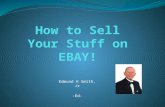 Edmund H Smith, Jr -Ed-. Why EBAY? Realize True Fair Market Value It’s Easy It’s Fun.