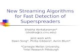 New Streaming Algorithms for Fast Detection of Superspreaders Shobha Venkataraman* (shobha@cs.cmu.edu) Joint work with: Dawn Song*, Phillip Gibbons ¶,