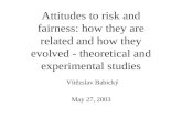 May 27, 2003 Vítězslav Babický Attitudes to risk and fairness: how they are related and how they evolved - theoretical and experimental studies.